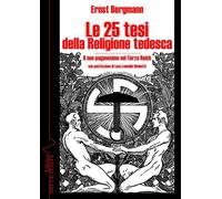 Libri Ernst Bergmann - Le 25 Tesi Della Religione Tedesca. Il Neo-Paganesimo Nel