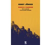 Libri Ernst Jünger - Fuoco E Sangue. Breve Episodio Di Una Grande Battaglia