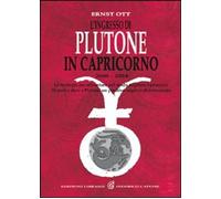 Libri Ernst Ott - L' Ingresso Di Plutone In Capricorno 2008-2024. Le Strategie P