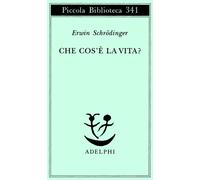Libri Erwin Schrödinger - Che Cos'e La Vita? La Cellula Vivente Dal Punto Di Vis