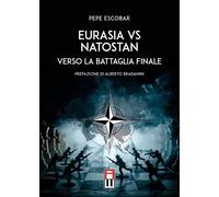 Libri Escobar Pepe - Eurasia Vs Natostan. Verso La Battaglia Finale