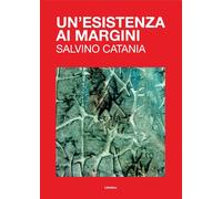Libri Esistenza Ai Margini. Salvino Catania. Ediz. Illustrata (Un')