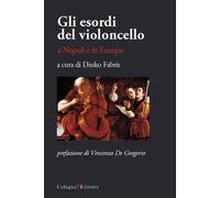 Libri Esordi Del Violoncello A Napoli E In Europa (Gli)
