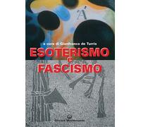 Esoterismo e fascismo. Storia, interpretazioni, documenti - De Turris G. (cur.)