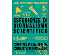 Libri Esperienze Di Giornalismo Scientifico. Comunicare Scienza Oggi Tra Comples
