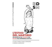 Libri Estasi Del Martirio. Metamorfosi Del Piacere E Del Dolore Nell'esperienza