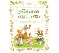 Abbracci di primavera. Ediz. a colori - Tomè Ester