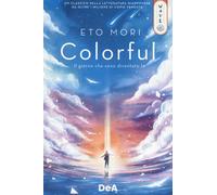Libri Eto Mori - Colorful. Il giorno che sono diventato te - 2023