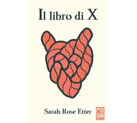 Libri Etter Sarah Rose - Il Libro Di X