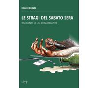 Libri Ettore Bertato - Le Stragi Del Sabato Sera. Racconti Di Un Comandante
