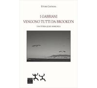 Libri Ettore Castagna - I Gabbiani Vengono Tutti Da Brooklyn. Una Storia Quasi A