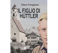 Libri Ettore Frangipane - Il Figlio Di Huttler