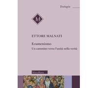 Libri Ettore Malnati - Ecumenismo. Un Cammino Verso L'unita Nella Verita