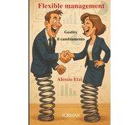 Libri Etzi Alessio - Flexible Management. Gestire Il Cambiamento