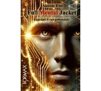 Libri Etzi Alessio - Full Mental Jacket. Esprimi Il Tuo Potenziale