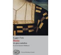 Libri Eugen Fink - Moda. Un Gioco Seduttivo