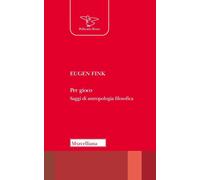 Libri Eugen Fink - Per Gioco. Saggi Di Antropologia Filosofica. Nuova Ediz.