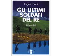 Libri Eugenio Corti - Gli ultimi soldati del re - 2015