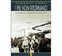 Libri Eugenio Corti - I Piu Non Ritornano. Diario Di Ventotto Giorni In Una Sacc