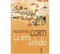 Libri Eugenio Corti - La terra dell'Indio - 2021