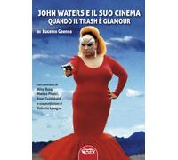 Libri Eugenio Grenna - John Waters E Il Suo Cinema. Quando Il Trash Diventa Glam