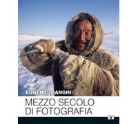 Libri Eugenio Manghi - Mezzo Secolo Di Fotografia