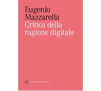 Libri Eugenio Mazzarella - Critica Della Ragione Digitale