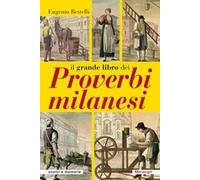 Libri Eugenio Restelli - Il Grande Libro Dei Proverbi Milanesi