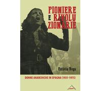 Libri EulÃ lia Vega - Pioniere E Rivoluzionarie. Donne Anarchiche In Spagna (193