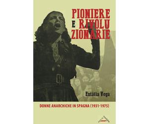 Libri EulÃ lia Vega - Pioniere E Rivoluzionarie. Donne Anarchiche In Spagna (193