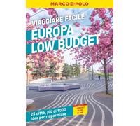 EUROPA LOW BUDGET. Una guida di viaggio, 25 città, oltre 1000 idee per risparmiare. Weekend e viaggi brevi in Europa con i consigli low cost dei migliori esperti.