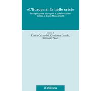 Libri Europa Si Fa Nelle Crisi. Integrazione Europea E Crisi Esterne Prima E Dop