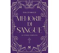 Libri Eva D'Amico - Memorie Di Sangue. La Storia Completa