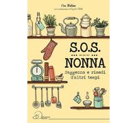 Libri Eva Molino - S.O.S. Nonna. Saggezza E Rimedi D'Altri Tempi