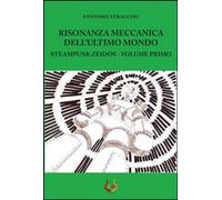 Libri Evandro Straccini - Risonanza Meccanica Dell'ultimo Mondo. Steampunk Zeido