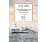 Libri Evangelisti Fabio - A Santiago C'e Una Piazza. Il Lungo Viaggio Di Alberto