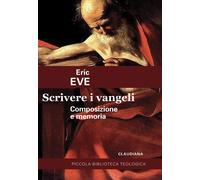 Libri Eve Eric - Scrivere I Vangeli. Composizione E Memoria