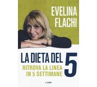 La dieta del 5. Ritrova la linea in cinque settimane
