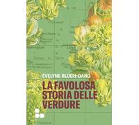 Libri Évelyne Bloch-Dano - La Favolosa Storia Delle Verdure