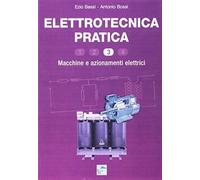 Libri Ezio Bassi / Antonio Bossi - Elettrotecnica Pratica. Macchine E Azionament