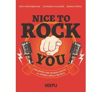 Nice To Rock You. Incontri Che Hanno Fatto La Storia Della Musica - - 2024