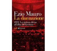 La dannazione. 1921. La sinistra divisa all'alba del fascismo - Mauro Ezio