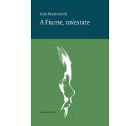 Libri Ezio Mestrovich - A Fiume, Un'estate