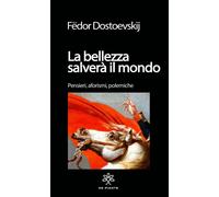 Libri FÃ«dor Dostoevskij - La Bellezza Salvera Il Mondo. Pensieri, Aforismi. Pol