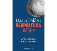 Libri Fabbri Dario - Geopolitica Umana. Capire Il Mondo Dalle Civilta Antiche Al