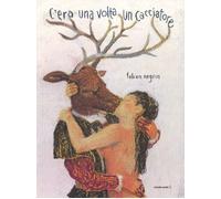 C'era una volta un cacciatore. Ediz. a colori