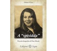 Libri Fabiana D'Urso - A Spisidda. Piccola Biografia Di Pina Micali