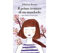 Libri Fabiana Renzo - Il Primo Tremore Di Un Mandorlo. Una Storia A Casa Comi