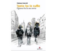 Tanto Ho Le Cuffie. Ognunə Ha La Sua Storia - Fabiana Sciarelli - 2023