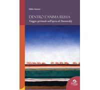 Libri Fabio Ancora - Dentro L'anima Russa. Viaggio Spirituale Nell'opera Di Dost